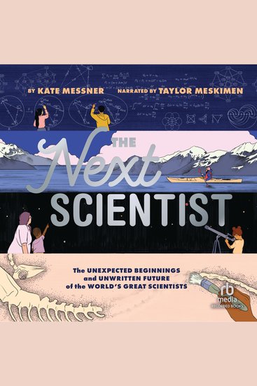 The Next Scientist - The Unexpected Beginnings and Unwritten Future of the World’s Great Scientists - cover