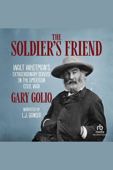 The Soldier's Friend - Walt Whitman's Extraordinary Service in the American Civil War - cover