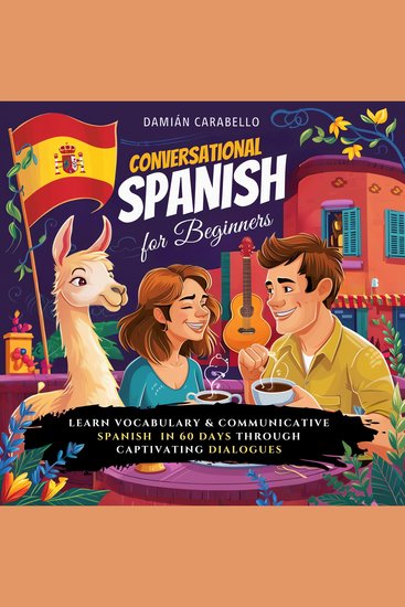 Conversational Spanish for Beginners - Master Espanol Language in 60 Days with Dialogues Short Stories and Simple Vocabulary Words Learn How To Speak Mexican Spanish While Sleeping or in Your Car – Quick & Easy Methods for Kids Adults and Dummies - cover