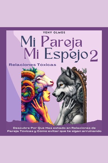 Mi Pareja Mi Espejo 2 - Relaciones Tóxicas - Descubre Por Qué Has Estado en Relaciones de Pareja Tóxicas y Cómo Evitar que te Sigan Arruinando - cover