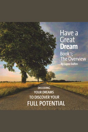 Have A Great Dream Book 1; The Overview - Decoding Your Dreams To Discover Your Full Potential - cover