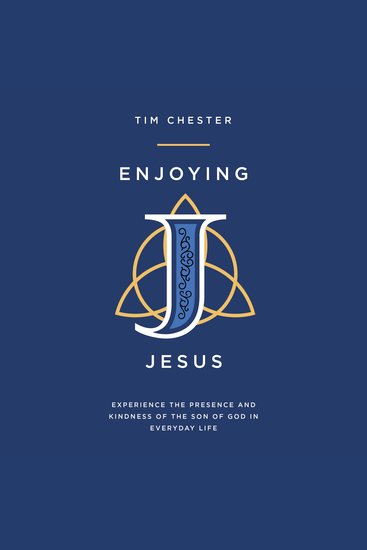 Enjoying Jesus - Experience the Presence and Kindness of the Son of God in Everyday Life - cover