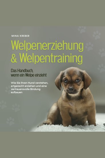 Welpenerziehung & Welpentraining - Das Handbuch wenn ein Welpe einzieht: Wie Sie Ihren Hund verstehen artgerecht erziehen und eine vertrauensvolle Bindung aufbauen - cover