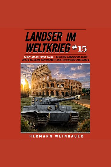 Landser im Weltkrieg 15: Kampf um die Ewige Stadt – Deutsche Landser im Kampf gegen alliierte Streitkräfte und italienische Partisanen - (Landser im Weltkrieg – Erlebnisberichte in Romanheft-Länge) - cover