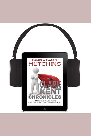 The Clark Kent Chronicles - A Mother's Tale of Life With Her ADHD & Asperger's Son - cover