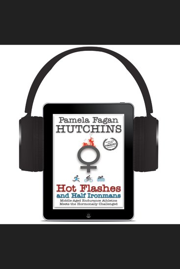 Hot Flashes and Half Ironmans - Middle-Aged Endurance Athletics Meets the Hormonally Challenged - cover