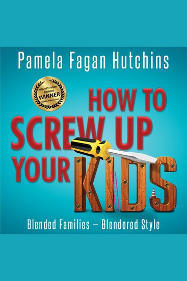 How to Screw Up Your Kids - Blended Families Blendered Style - cover