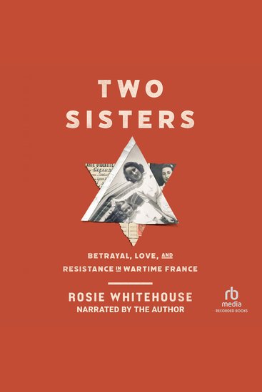 Two Sisters - Betrayal Love and Resistance in Wartime France - cover