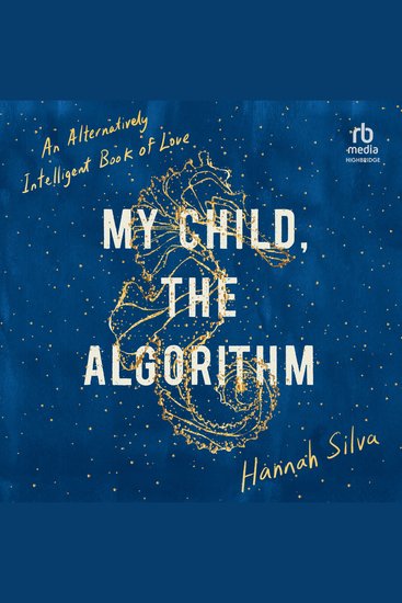 My Child the Algorithm - An Alternatively Intelligent Book of Love - cover