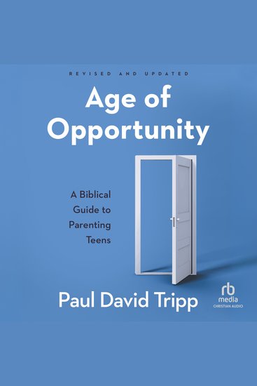 Age of Opportunity Revised and Expanded - A Biblical Guide to Parenting Teens - cover