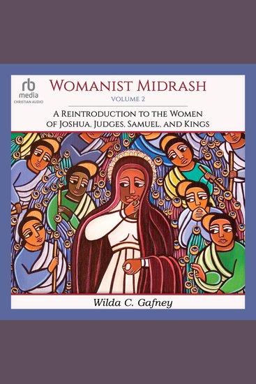 Womanist Midrash Volume 2 - A Reintroduction to the Women of Joshua Judges Samuel and Kings - cover