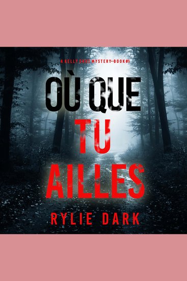Où que tu ailles (Un mystère Kelly Cruz — Tome 1) - Narration par une voix synthétisée - cover