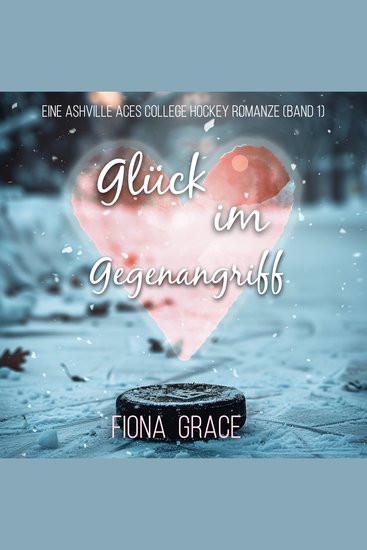 Glück im Gegenangriff (Eine Ashville Aces College Hockey Romanze — Band 1) - Erzählerstimme digital synthetisiert - cover