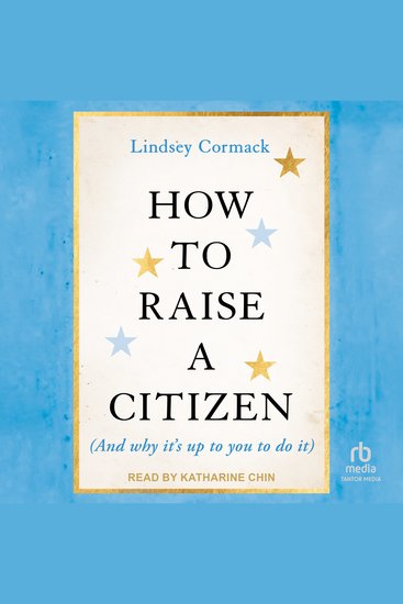 How To Raise A Citizen (And Why It's Up to You to Do It) - cover