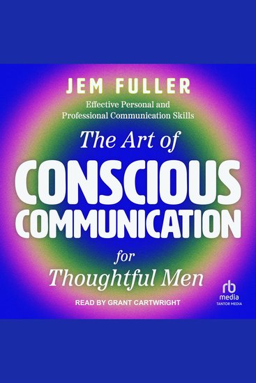 The Art of Conscious Communication for Thoughtful Men - Effective Personal and Professional Communication Skills - cover
