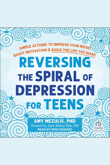 Reversing the Spiral of Depression for Teens - Simple Actions to Improve Your Mood Boost Motivation and Build the Life You Want - cover