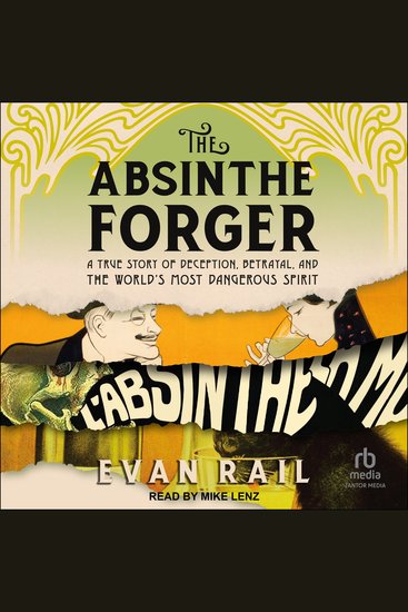 The Absinthe Forger - A True Story of Deception Betrayal and the World’s Most Dangerous Spirit - cover