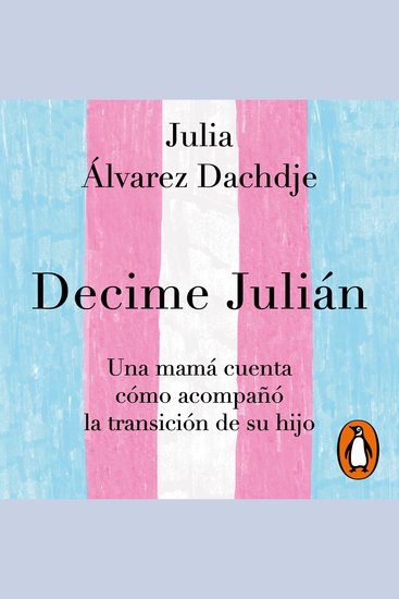 Decime Julián - Una mamá cuenta cómo acompañó la transición de su hijo - cover