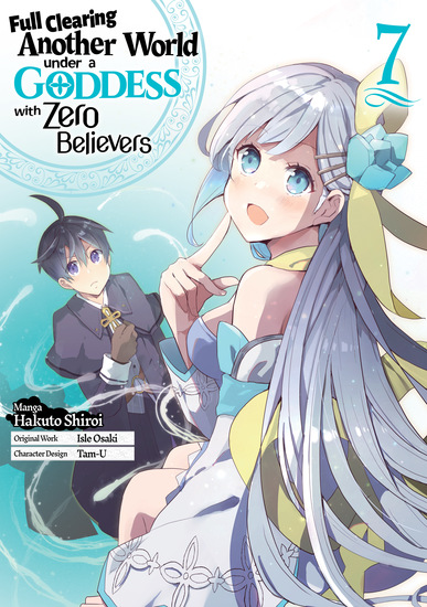 Full Clearing Another World Under a Goddess with Zero Believers (Manga) Volume 7 - cover