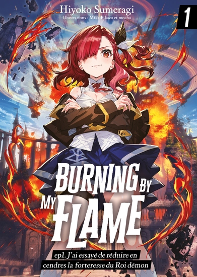 Burning By My Flame (Francais Light Novel) – ep1 J’ai essayé de réduire en cendres la forteresse du Roi démon - cover