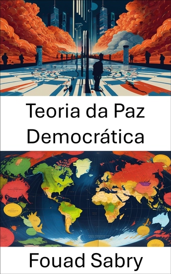 Teoria da Paz Democrática - Explorando o nexo entre democracia e estabilidade global - cover