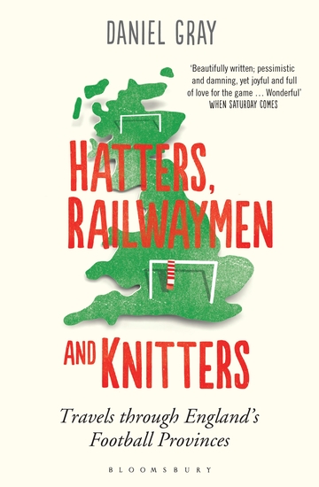 Hatters Railwaymen and Knitters - Travels through England’s Football Provinces - cover