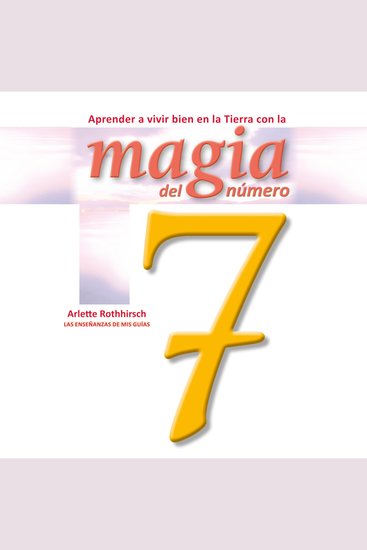 Aprende a vivir bien en la tierra con la magia del número 7 - cover