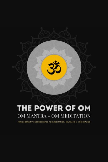 Power Of OM The: OM Mantra - OM Meditation - Transformative OM Soundscapes for Meditation Relaxation and Healing - cover