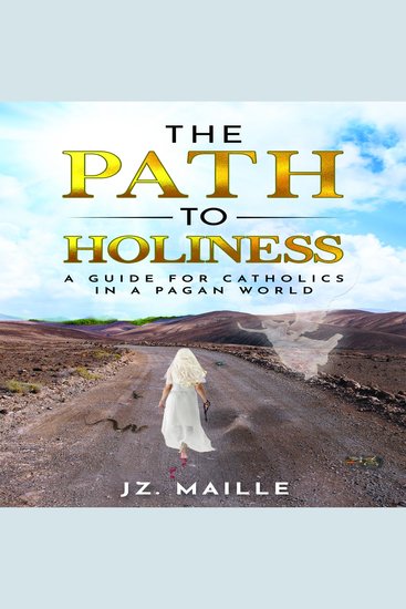 PATH TO HOLINESS THE - A guide for catholics in a pagan world - cover