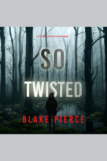 So Twisted (A Faith Bold FBI Suspense Thriller—Book Nineteen) - Digitally narrated using a synthesized voice - cover