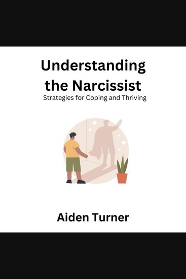 Understanding the Narcissist - Strategies for Coping and Thriving - cover