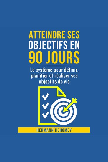 Atteindre ses objectifs en 90 jours - Le système pour définir planifier et réaliser ses objectifs de vie - cover