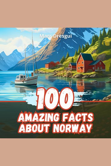 100 Amazing Facts about Norway - Adventures and Stories in the Land of Fjords - cover