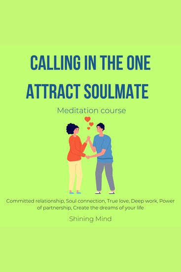 Calling in the one attract soulmate meditation course - committed relationship soul connection true love deep work power of partnership create the dreams of your life - cover