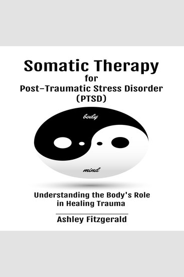 SOMATIC THERAPY FOR POST-TRAUMATIC STRESS DISORDER - Understanding the Body's Role in Healing Trauma - cover