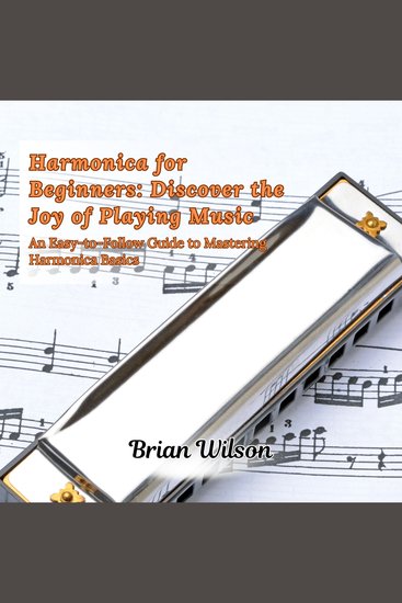 Harmonica for Beginners: Discover the Joy of Playing Music - An Easy-to-Follow Guide to Mastering Harmonica Basics - cover