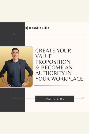 Create Your Value Proposition & Become an Authority in Your Workplace - cover