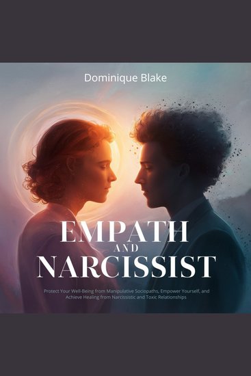 Empath and Narcissist - An In-Depth Exploration of Empathy and Narcissism: Protect Your Well-Being from Manipulative Sociopaths Empower Yourself and Achieve Healing from Narcissistic and Toxic Relationships - cover