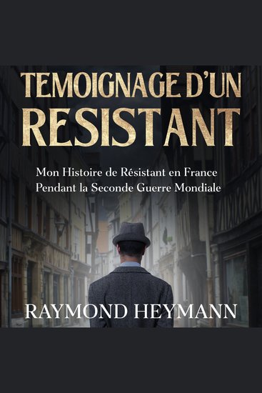 Témoignage d'un Résistant - Mon Histoire de Résistant en France Pendant la Seconde Guerre Mondiale - cover