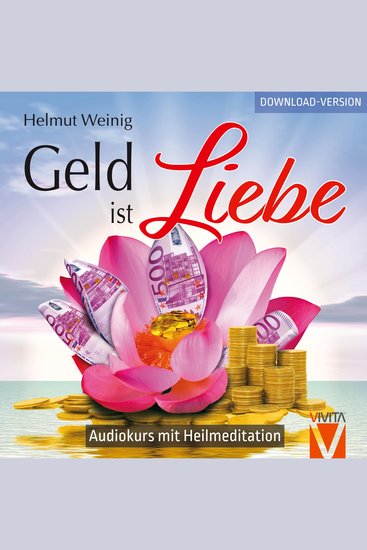 Geld ist Liebe - Audiokurs mit Heilmeditation - cover
