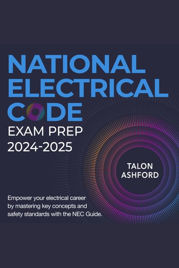 National Electrical Code - Master Electrical Competency Exam Prep 2024-2025: Ace Your Certification on the First Attempt | Over 200 Expert-Crafted Q&A | Realistic Practice Questions and Detailed Explanations - cover