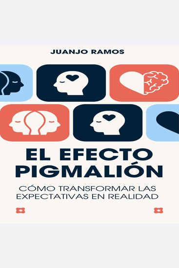 El efecto Pigmalión: cómo transformar las expectativas en realidad - cover