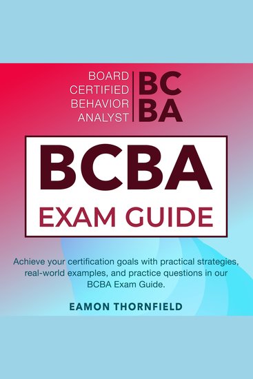 BCBA Exam - Board Certified Behavior Analyst Exam Prep 2024-2025: Ace Your BCBA Certification on the First Attempt! | 200+ Practice Questions | Realistic Examples and Comprehensive Answer Breakdowns - cover