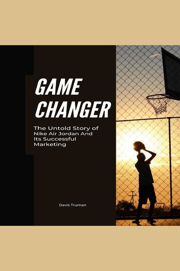 Game Changer - The Untold Story of Nike Air Jordan And Its Successful Marketing - cover