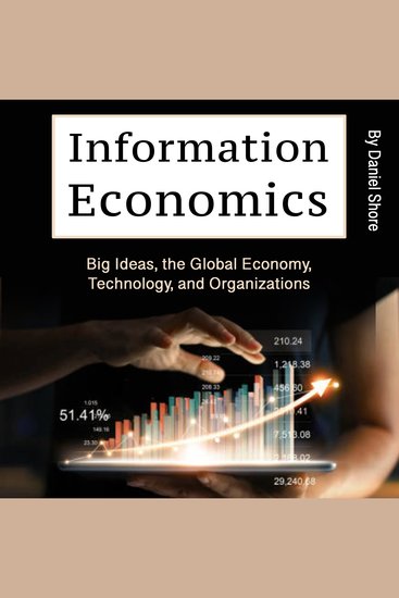 Information Economics - Big Ideas the Global Economy Technology and Organizations - cover