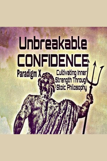 Unbreakable Confidence: Cultivating Inner Strength Through Stoic Philosophy - cover