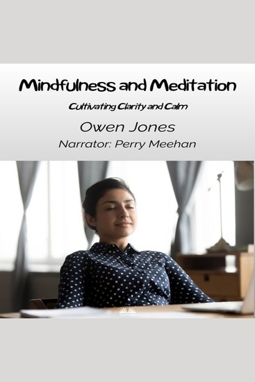 Mindfulness And Meditation - Cultivating Clarity And Calm - cover