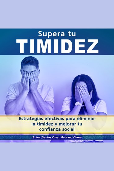 Supera tu timidez - Estrategias efectivas para eliminar la timidez y mejorar tu confianza social - cover