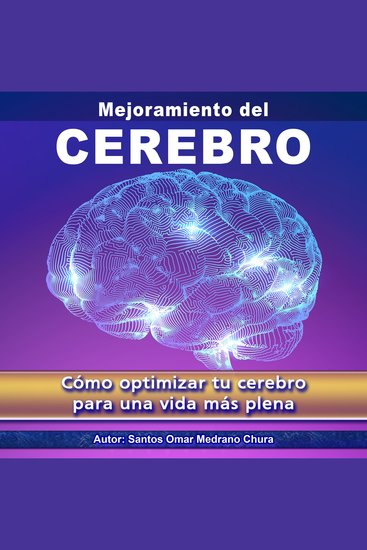 Mejoramiento del Cerebro - Cómo optimizar tu cerebro para una vida más plena - cover