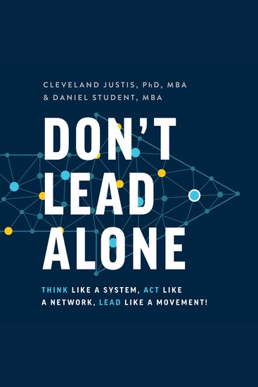 Don't Lead Alone - Think Like a System Act Like a Network Lead Like a Movement! - cover